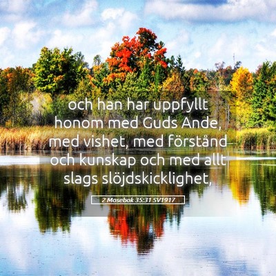 Picture 05 - 2 Mosebok 35:31 SV1917 - och han har uppfyllt honom med Guds Ande, med - Bible Verse Picture