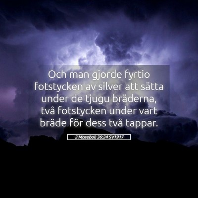 Picture 05 - 2 Mosebok 36:24 SV1917 - Och man gjorde fyrtio fotstycken av silver att - Bible Verse Picture