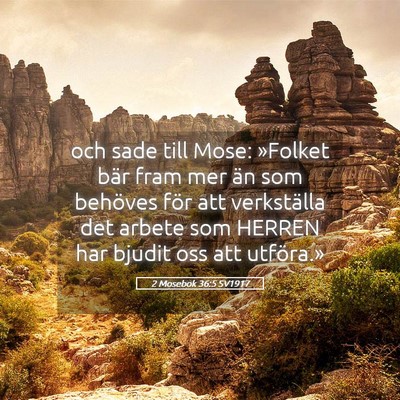 Picture 05 - 2 Mosebok 36:5 SV1917 - och sade till Mose: »Folket bär fram mer än - Bible Verse Picture