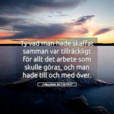 Picture 05 - 2 Mosebok 36:7 SV1917 - Ty vad man hade skaffat samman var tillräckligt - Bible Verse Picture