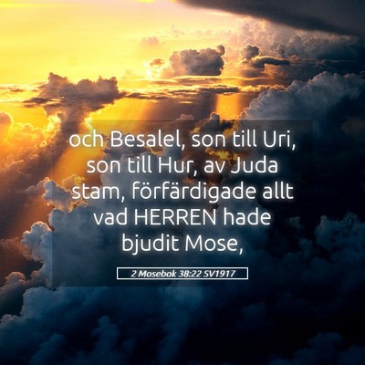 Picture 05 - 2 Mosebok 38:22 SV1917 - och Besalel, son till Uri, son till Hur, av Juda - Bible Verse Picture