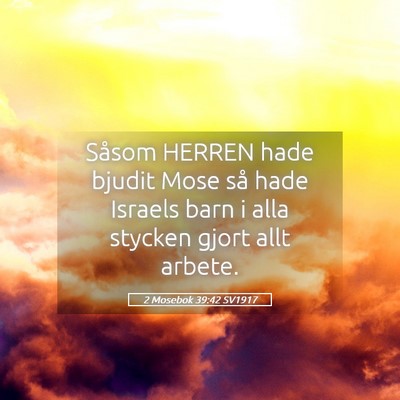 Picture 05 - 2 Mosebok 39:42 SV1917 - Såsom HERREN hade bjudit Mose så hade Israels - Bible Verse Picture