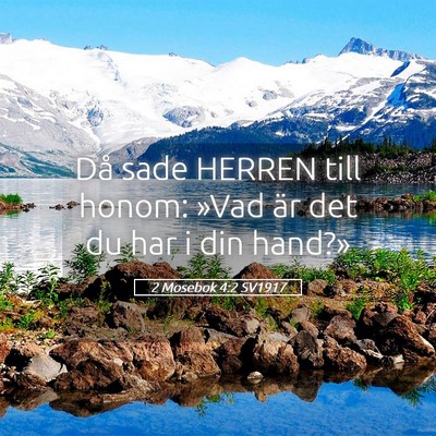 Picture 05 - 2 Mosebok 4:2 SV1917 - Då sade HERREN till honom: »Vad är det du har - Bible Verse Picture