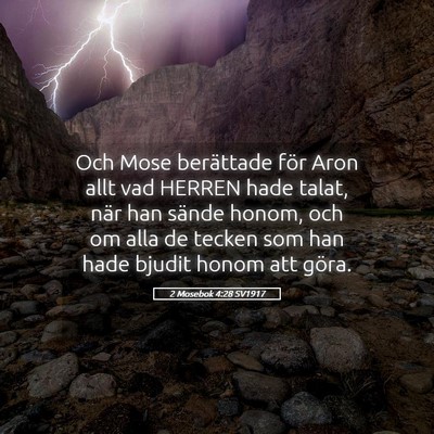 Picture 05 - 2 Mosebok 4:28 SV1917 - Och Mose berättade för Aron allt vad HERREN - Bible Verse Picture