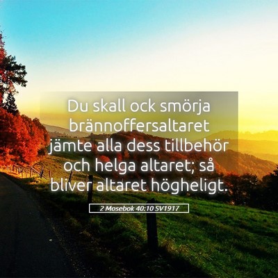 Picture 05 - 2 Mosebok 40:10 SV1917 - Du skall ock smörja brännoffersaltaret jämte - Bible Verse Picture