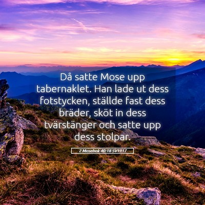 Picture 05 - 2 Mosebok 40:18 SV1917 - Då satte Mose upp tabernaklet. Han lade ut dess - Bible Verse Picture
