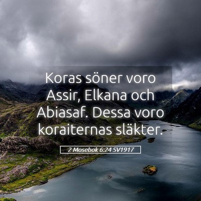 Picture 05 - 2 Mosebok 6:24 SV1917 - Koras söner voro Assir, Elkana och Abiasaf. - Bible Verse Picture