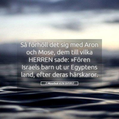 Picture 05 - 2 Mosebok 6:26 SV1917 - Så förhöll det sig med Aron och Mose, dem till - Bible Verse Picture