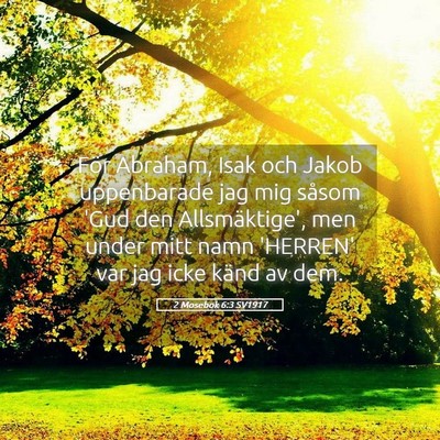 Picture 05 - 2 Mosebok 6:3 SV1917 - För Abraham, Isak och Jakob uppenbarade jag mig - Bible Verse Picture