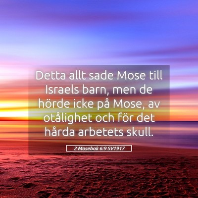 Picture 05 - 2 Mosebok 6:9 SV1917 - Detta allt sade Mose till Israels barn, men de - Bible Verse Picture