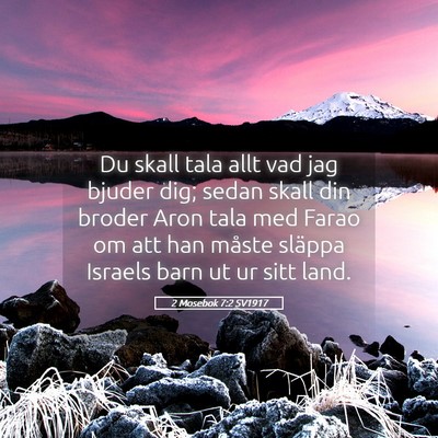 Picture 05 - 2 Mosebok 7:2 SV1917 - Du skall tala allt vad jag bjuder dig; sedan - Bible Verse Picture