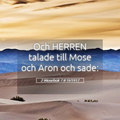 Picture 05 - 2 Mosebok 7:8 SV1917 - Och HERREN talade till Mose och Aron och - Bible Verse Picture