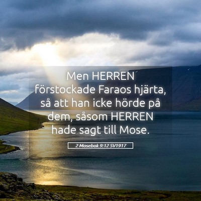 Picture 05 - 2 Mosebok 9:12 SV1917 - Men HERREN förstockade Faraos hjärta, så att - Bible Verse Picture
