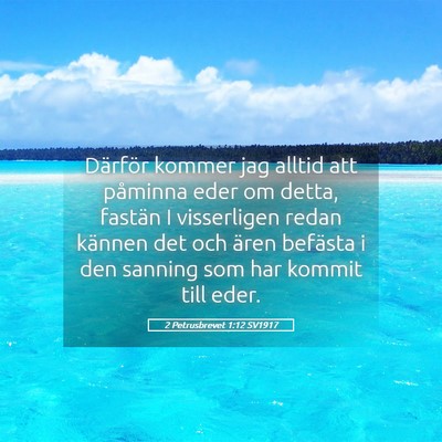 Picture 05 - 2 Petrusbrevet 1:12 SV1917 - Därför kommer jag alltid att påminna eder om - Bible Verse Picture