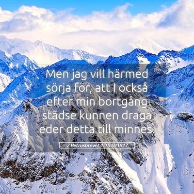 Picture 05 - 2 Petrusbrevet 1:15 SV1917 - Men jag vill härmed sörja för, att I också - Bible Verse Picture