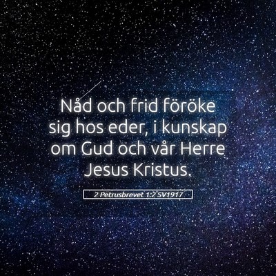 Picture 05 - 2 Petrusbrevet 1:2 SV1917 - Nåd och frid föröke sig hos eder, i kunskap om - Bible Verse Picture