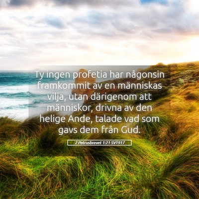 Picture 05 - 2 Petrusbrevet 1:21 SV1917 - Ty ingen profetia har någonsin framkommit av en - Bible Verse Picture
