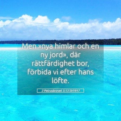 Picture 05 - 2 Petrusbrevet 3:13 SV1917 - Men »nya himlar och en ny jord», där - Bible Verse Picture