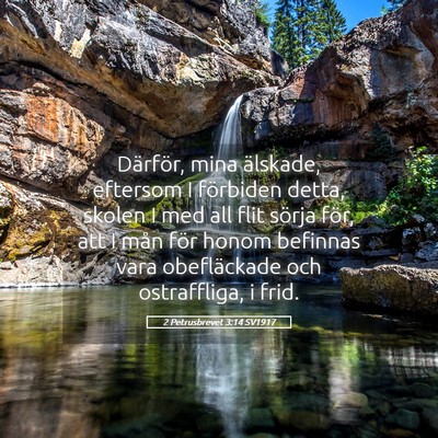 Picture 05 - 2 Petrusbrevet 3:14 SV1917 - Därför, mina älskade, eftersom I förbiden - Bible Verse Picture