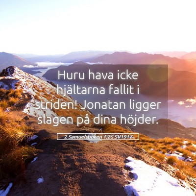 Picture 05 - 2 Samuelsboken 1:25 SV1917 - Huru hava icke hjältarna fallit i striden! - Bible Verse Picture