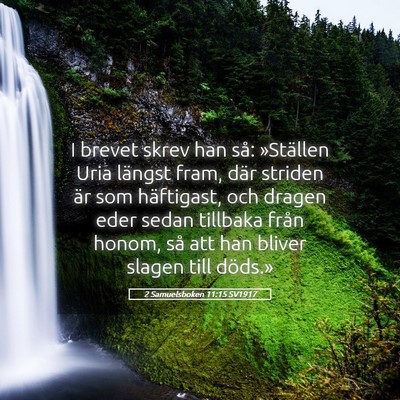 Picture 05 - 2 Samuelsboken 11:15 SV1917 - I brevet skrev han så: »Ställen Uria längst - Bible Verse Picture