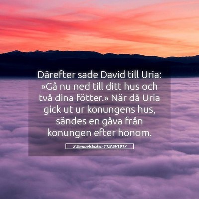 Picture 05 - 2 Samuelsboken 11:8 SV1917 - Därefter sade David till Uria: »Gå nu ned till - Bible Verse Picture