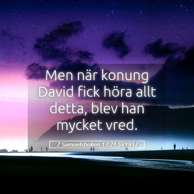 Picture 05 - 2 Samuelsboken 13:21 SV1917 - Men när konung David fick höra allt detta, blev - Bible Verse Picture
