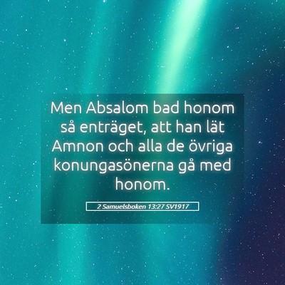 Picture 05 - 2 Samuelsboken 13:27 SV1917 - Men Absalom bad honom så enträget, att han lät - Bible Verse Picture