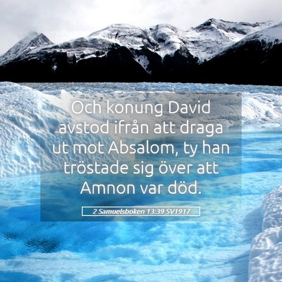 Picture 05 - 2 Samuelsboken 13:39 SV1917 - Och konung David avstod ifrån att draga ut mot - Bible Verse Picture