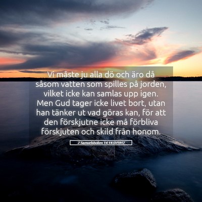 Picture 05 - 2 Samuelsboken 14:14 SV1917 - Vi måste ju alla dö och äro då såsom vatten - Bible Verse Picture