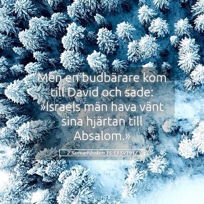 Picture 05 - 2 Samuelsboken 15:13 SV1917 - Men en budbärare kom till David och sade: - Bible Verse Picture
