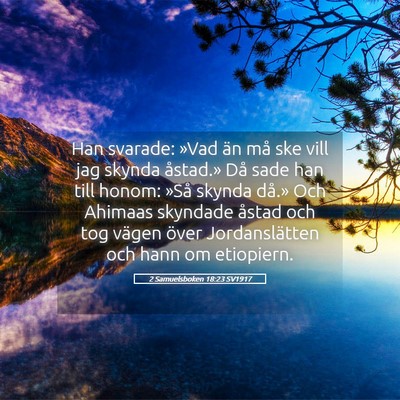 Picture 05 - 2 Samuelsboken 18:23 SV1917 - Han svarade: »Vad än må ske vill jag skynda - Bible Verse Picture