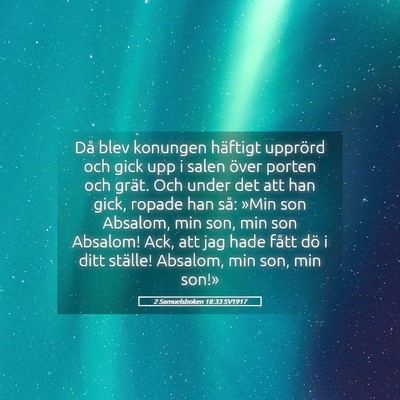 Picture 05 - 2 Samuelsboken 18:33 SV1917 - Då blev konungen häftigt upprörd och gick upp - Bible Verse Picture