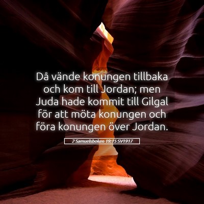 Picture 05 - 2 Samuelsboken 19:15 SV1917 - Då vände konungen tillbaka och kom till Jordan; - Bible Verse Picture