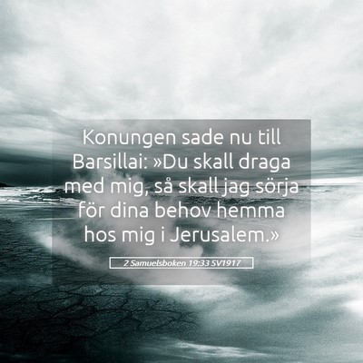 Picture 05 - 2 Samuelsboken 19:33 SV1917 - Konungen sade nu till Barsillai: »Du skall draga - Bible Verse Picture