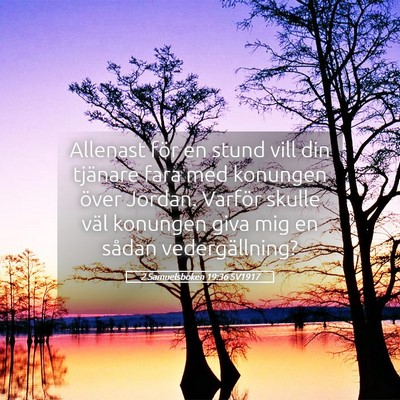 Picture 05 - 2 Samuelsboken 19:36 SV1917 - Allenast för en stund vill din tjänare fara med - Bible Verse Picture