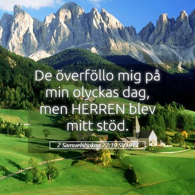 Picture 05 - 2 Samuelsboken 22:19 SV1917 - De överföllo mig på min olyckas dag, men - Bible Verse Picture