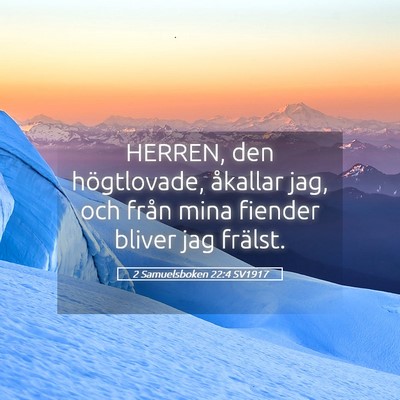Picture 05 - 2 Samuelsboken 22:4 SV1917 - HERREN, den högtlovade, åkallar jag, och från - Bible Verse Picture