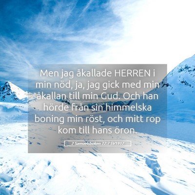 Picture 05 - 2 Samuelsboken 22:7 SV1917 - Men jag åkallade HERREN i min nöd, ja, jag gick - Bible Verse Picture