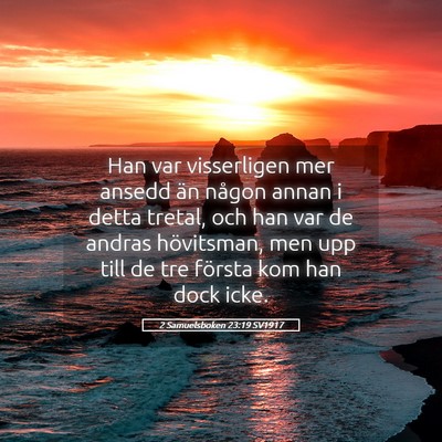 Picture 05 - 2 Samuelsboken 23:19 SV1917 - Han var visserligen mer ansedd än någon annan i - Bible Verse Picture