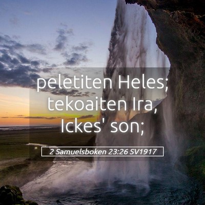 Picture 05 - 2 Samuelsboken 23:26 SV1917 - peletiten Heles; tekoaiten Ira, Ickes' - Bible Verse Picture
