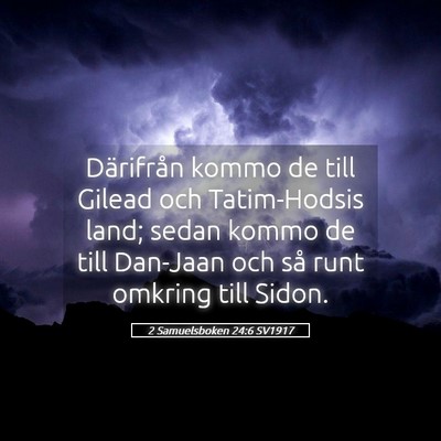 Picture 05 - 2 Samuelsboken 24:6 SV1917 - Därifrån kommo de till Gilead och Tatim-Hodsis - Bible Verse Picture