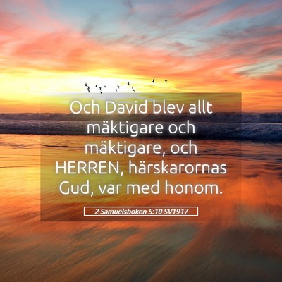 Picture 05 - 2 Samuelsboken 5:10 SV1917 - Och David blev allt mäktigare och mäktigare, - Bible Verse Picture