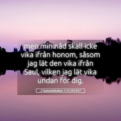Picture 05 - 2 Samuelsboken 7:15 SV1917 - men min nåd skall icke vika ifrån honom, såsom - Bible Verse Picture