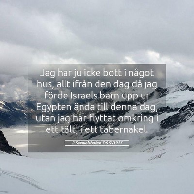 Picture 05 - 2 Samuelsboken 7:6 SV1917 - Jag har ju icke bott i något hus, allt ifrån - Bible Verse Picture