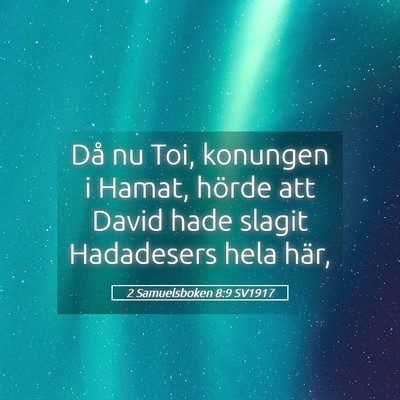 Picture 05 - 2 Samuelsboken 8:9 SV1917 - Då nu Toi, konungen i Hamat, hörde att David - Bible Verse Picture