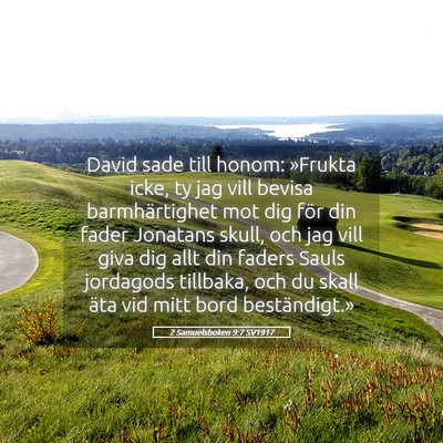 Picture 05 - 2 Samuelsboken 9:7 SV1917 - David sade till honom: »Frukta icke, ty jag vill - Bible Verse Picture