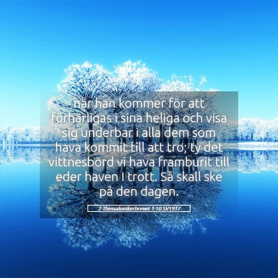 Picture 05 - 2 Thessalonikerbrevet 1:10 SV1917 - när han kommer för att förhärligas i sina - Bible Verse Picture