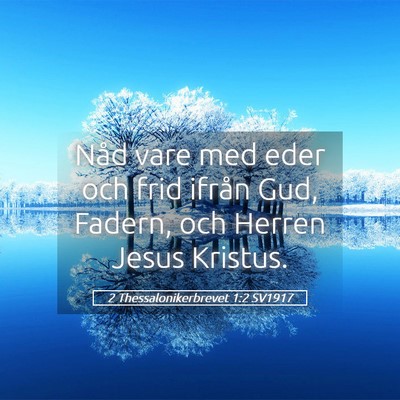 Picture 05 - 2 Thessalonikerbrevet 1:2 SV1917 - Nåd vare med eder och frid ifrån Gud, Fadern, - Bible Verse Picture