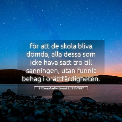 Picture 05 - 2 Thessalonikerbrevet 2:12 SV1917 - för att de skola bliva dömda, alla dessa som - Bible Verse Picture